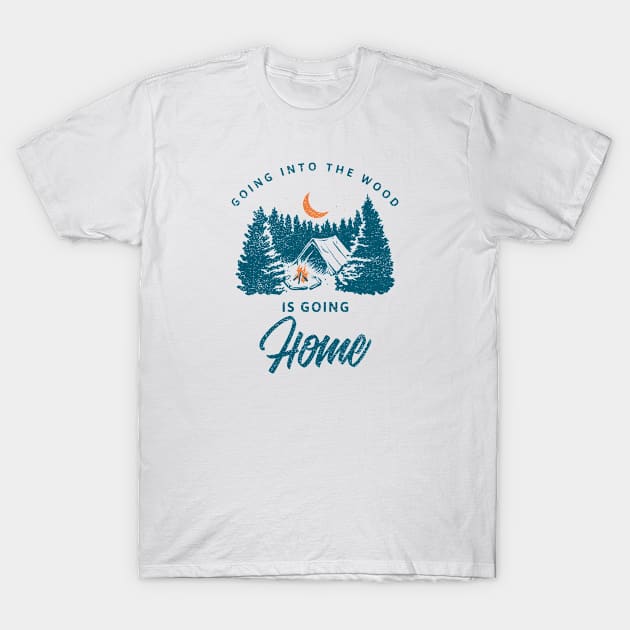 Going Into The Wood is Going Home T-Shirt by Photomisak72